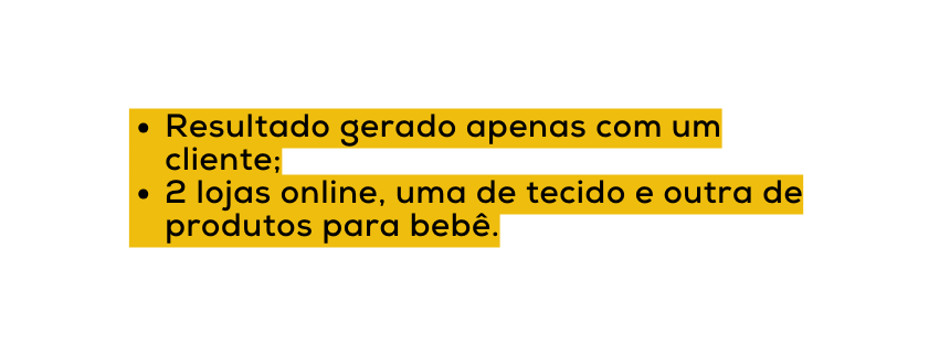 Resultado gerado apenas com um cliente 2 lojas online uma de tecido e outra de produtos para bebê
